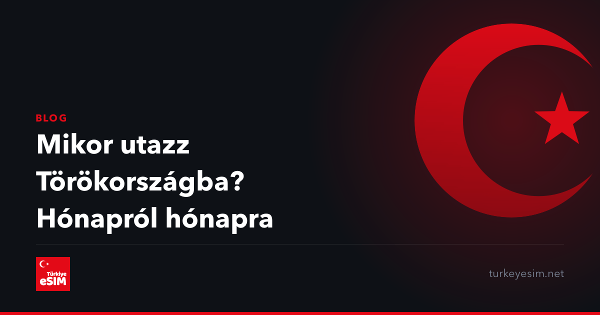 Mikor utazz Törökországba? Hónapról hónapra
