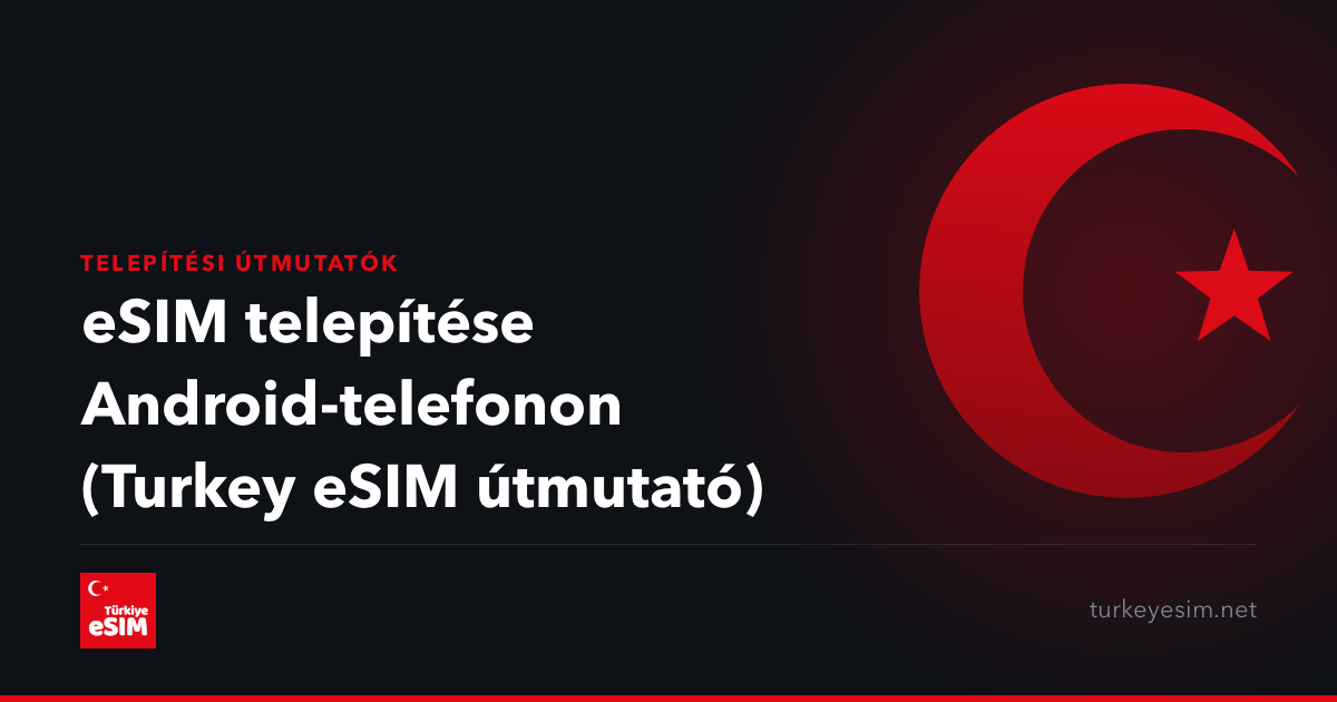 eSIM telepítése Android-telefonon (Turkey eSIM útmutató)
