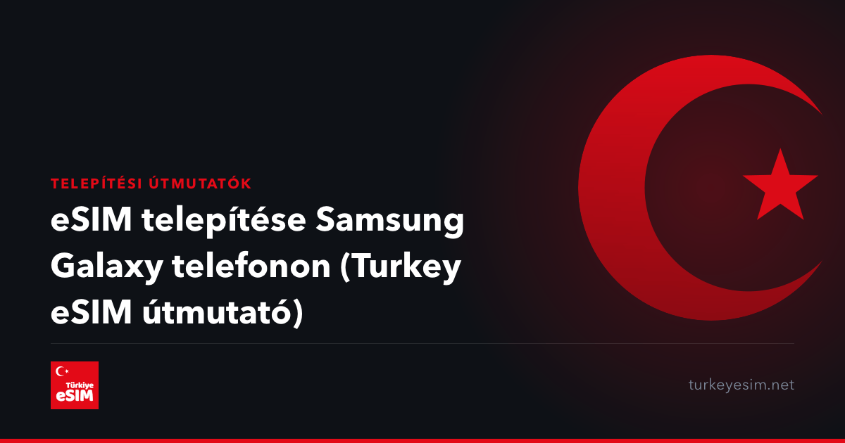 eSIM telepítése Samsung Galaxy telefonon (Turkey eSIM útmutató)