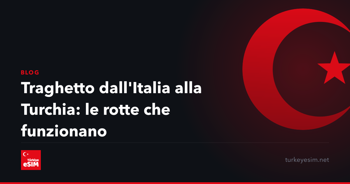 Traghetto dall'Italia alla Turchia: le rotte che funzionano
