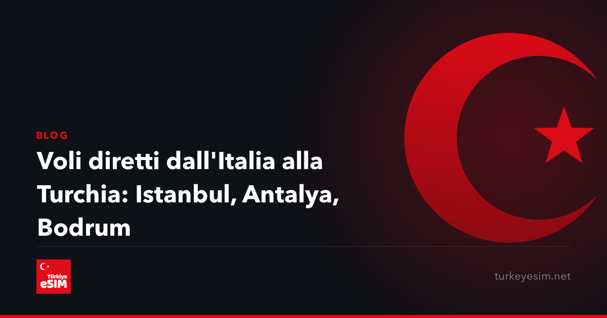 Voli diretti dall'Italia alla Turchia: Istanbul, Antalya, Bodrum