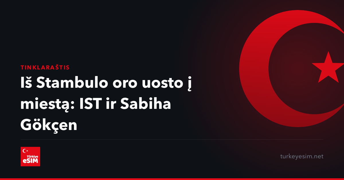 Iš Stambulo oro uosto į miestą: IST ir Sabiha Gökçen
