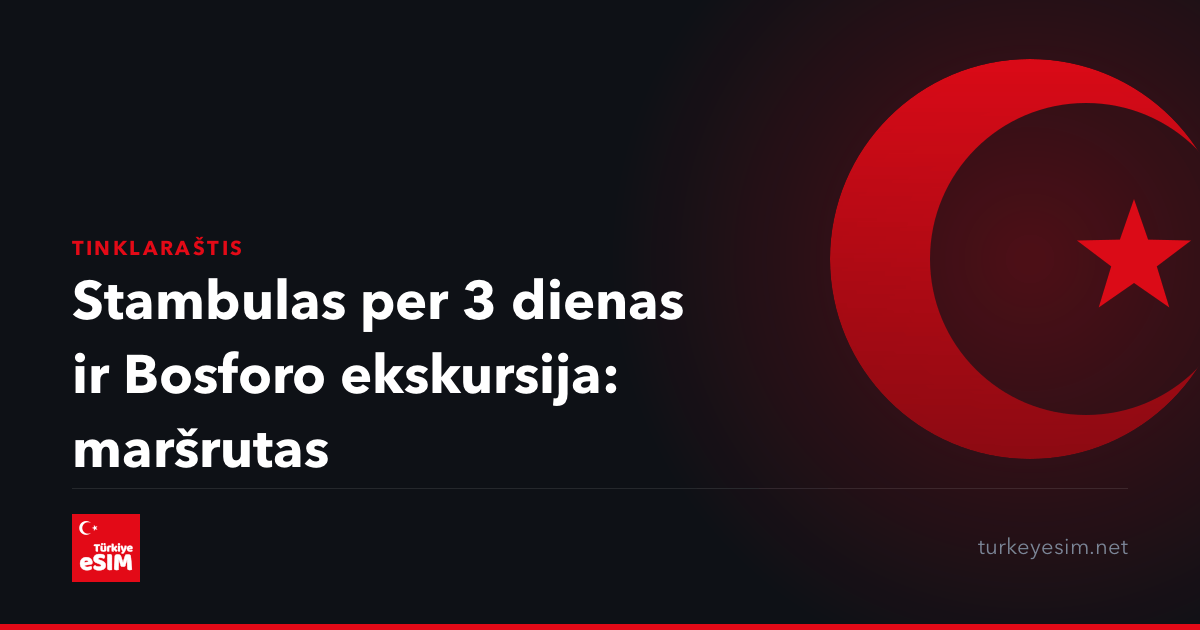 Stambulas per 3 dienas ir Bosforo ekskursija: maršrutas