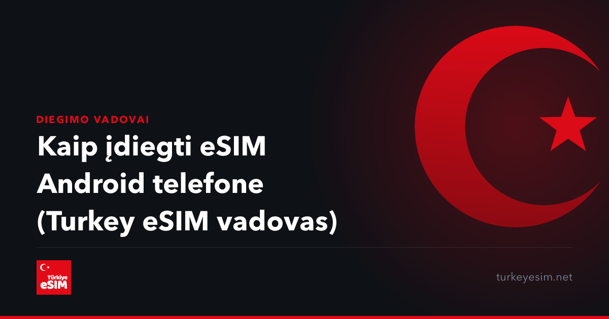 Kaip įdiegti eSIM Android telefone (Turkey eSIM vadovas)