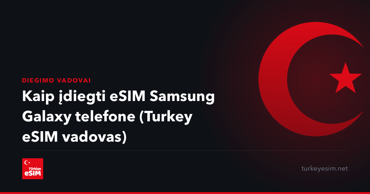 Kaip įdiegti eSIM Samsung Galaxy telefone (Turkey eSIM vadovas)