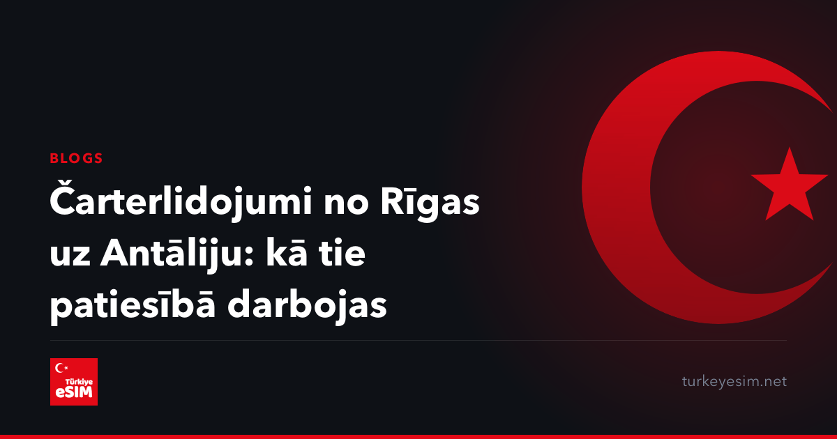 Čarterlidojumi no Rīgas uz Antāliju: kā tie patiesībā darbojas