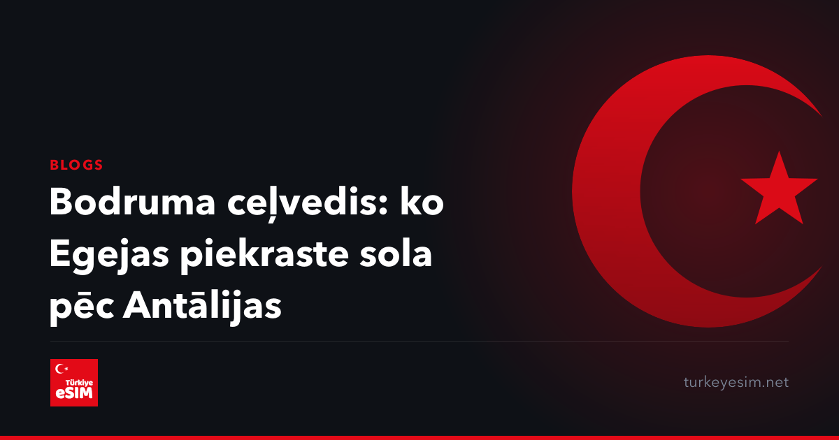 Bodruma ceļvedis: ko Egejas piekraste sola pēc Antālijas