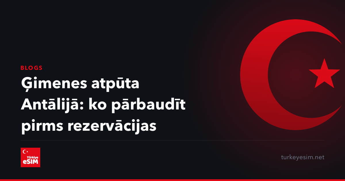 Ģimenes atpūta Antālijā: ko pārbaudīt pirms rezervācijas