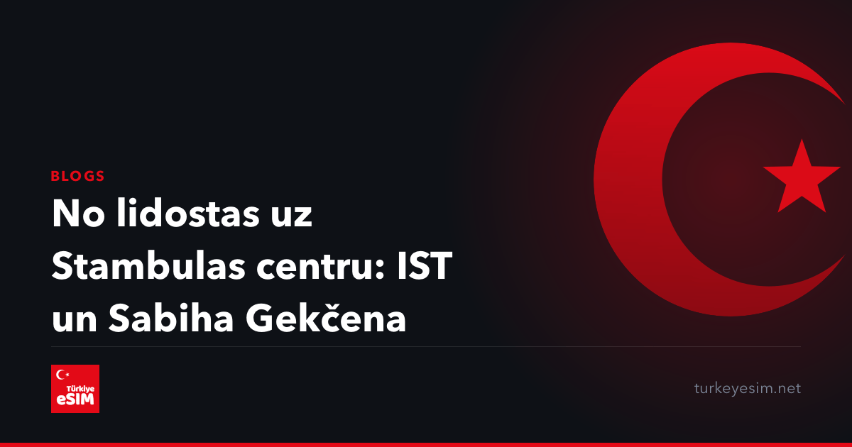 No lidostas uz Stambulas centru: IST un Sabiha Gekčena