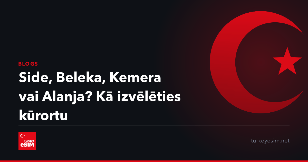 Side, Beleka, Kemera vai Alanja? Kā izvēlēties kūrortu