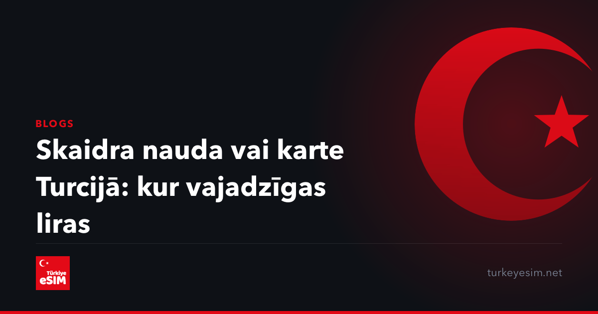 Skaidra nauda vai karte Turcijā: kur vajadzīgas liras
