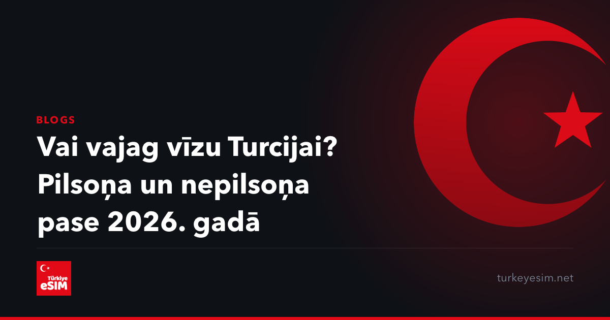 Vai vajag vīzu Turcijai? Pilsoņa un nepilsoņa pase 2026. gadā
