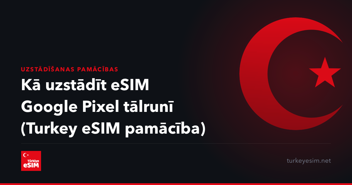 Kā uzstādīt eSIM Google Pixel tālrunī (Turkey eSIM pamācība)