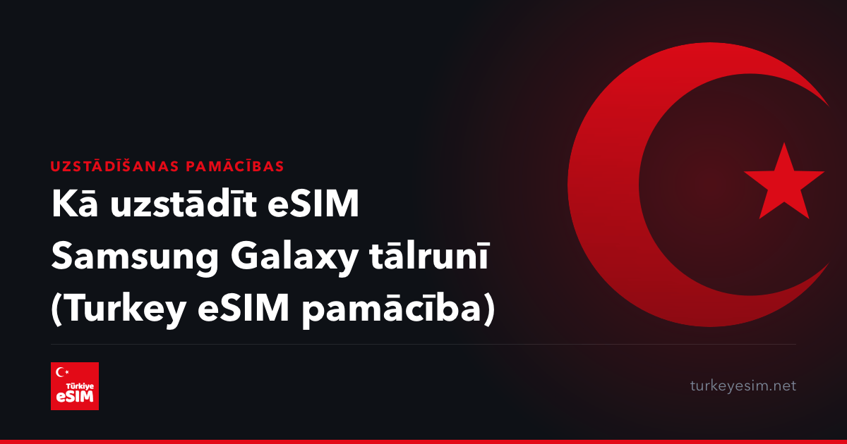 Kā uzstādīt eSIM Samsung Galaxy tālrunī (Turkey eSIM pamācība)