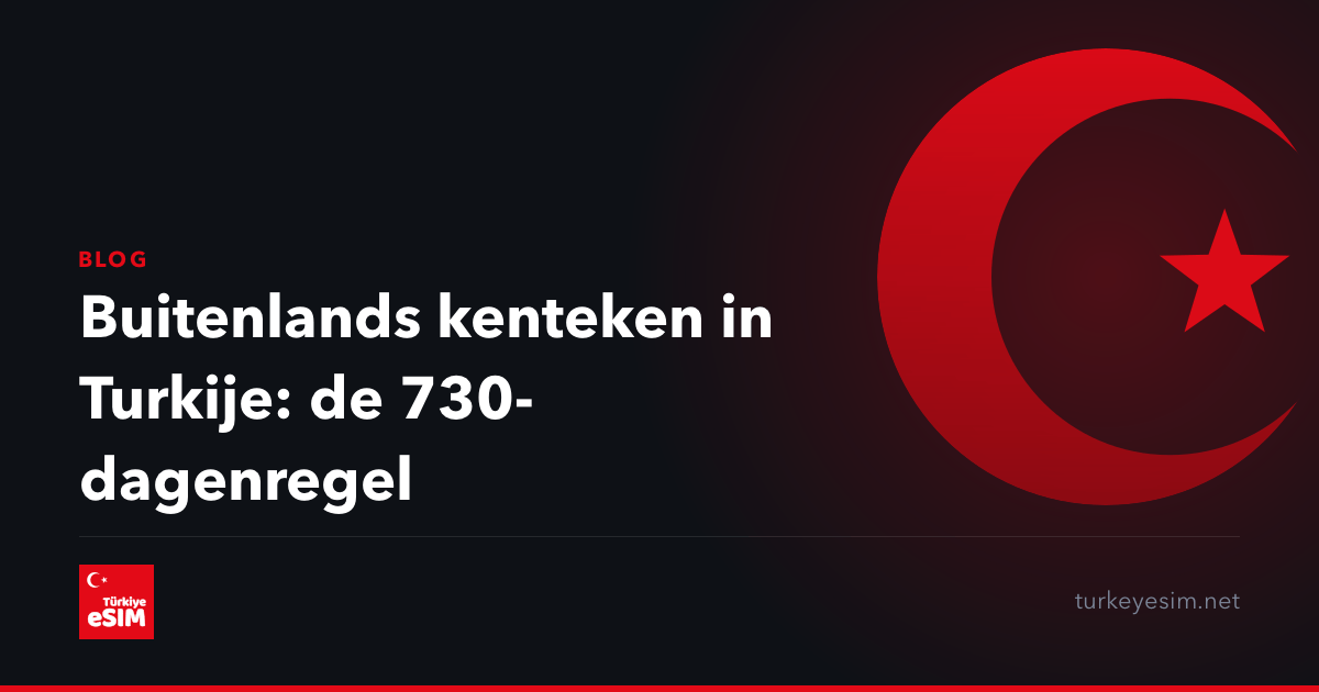 Buitenlands kenteken in Turkije: de 730-dagenregel