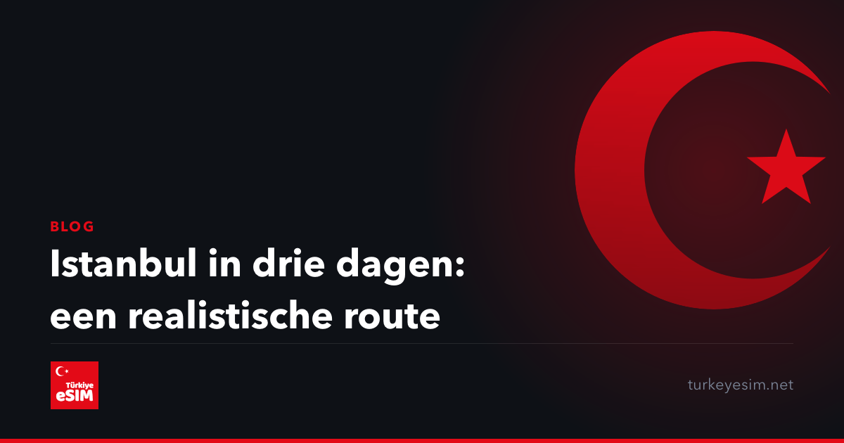 Istanbul in drie dagen: een realistische route