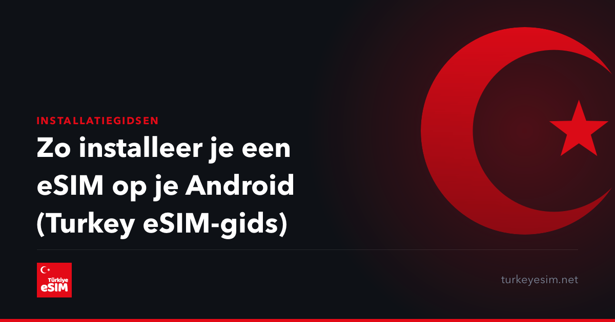 Zo installeer je een eSIM op je Android (Turkey eSIM-gids)