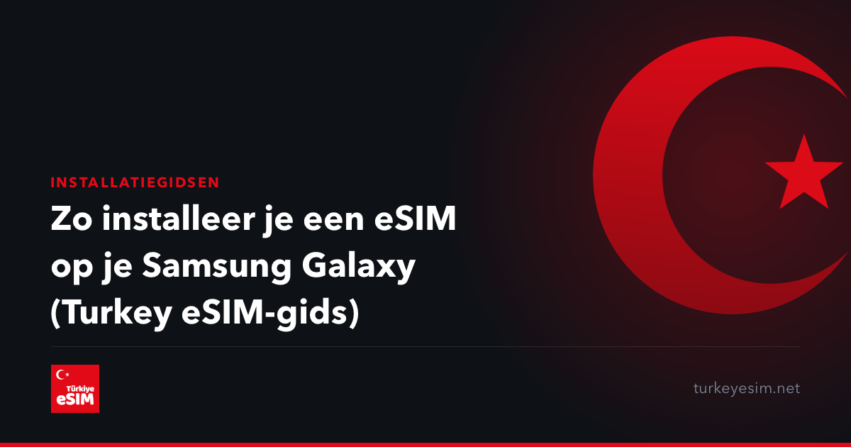 Zo installeer je een eSIM op je Samsung Galaxy (Turkey eSIM-gids)