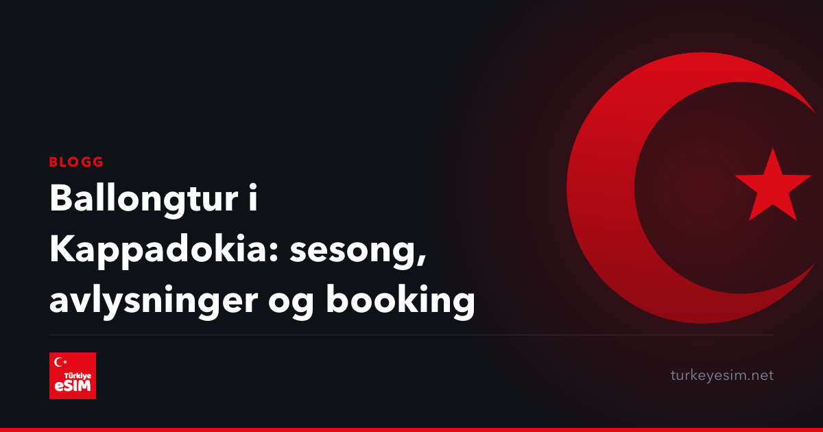 Ballongtur i Kappadokia: sesong, avlysninger og booking
