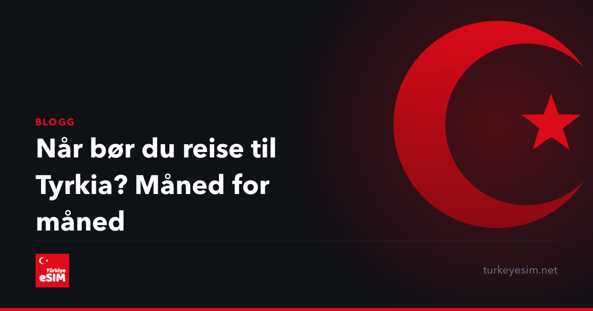 Når bør du reise til Tyrkia? Måned for måned