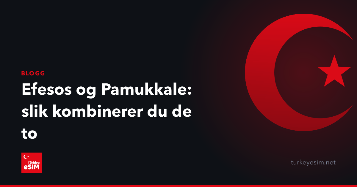 Efesos og Pamukkale: slik kombinerer du de to