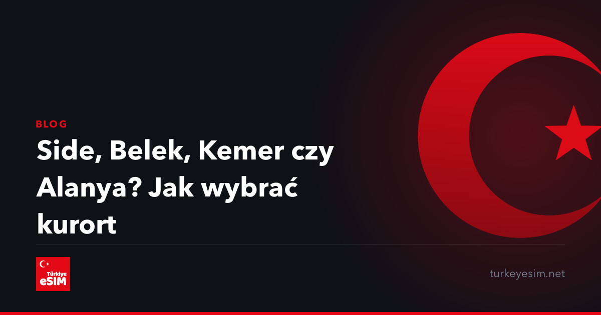 Side, Belek, Kemer czy Alanya? Jak wybrać kurort