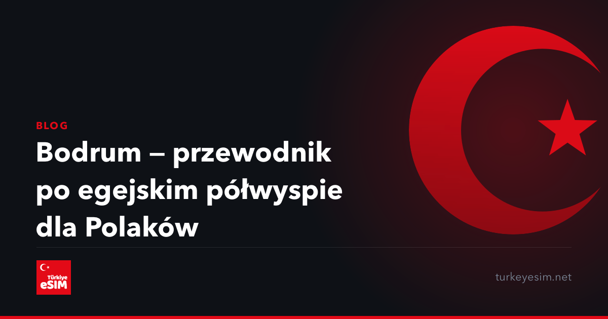 Bodrum — przewodnik po egejskim półwyspie dla Polaków