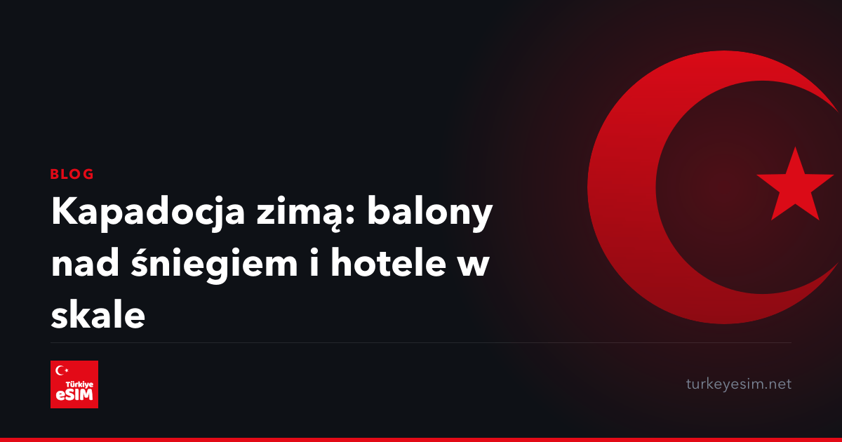 Kapadocja zimą: balony nad śniegiem i hotele w skale