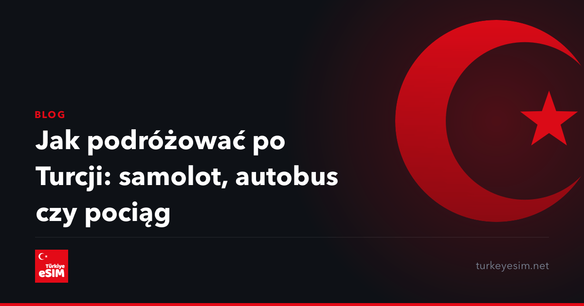 Jak podróżować po Turcji: samolot, autobus czy pociąg