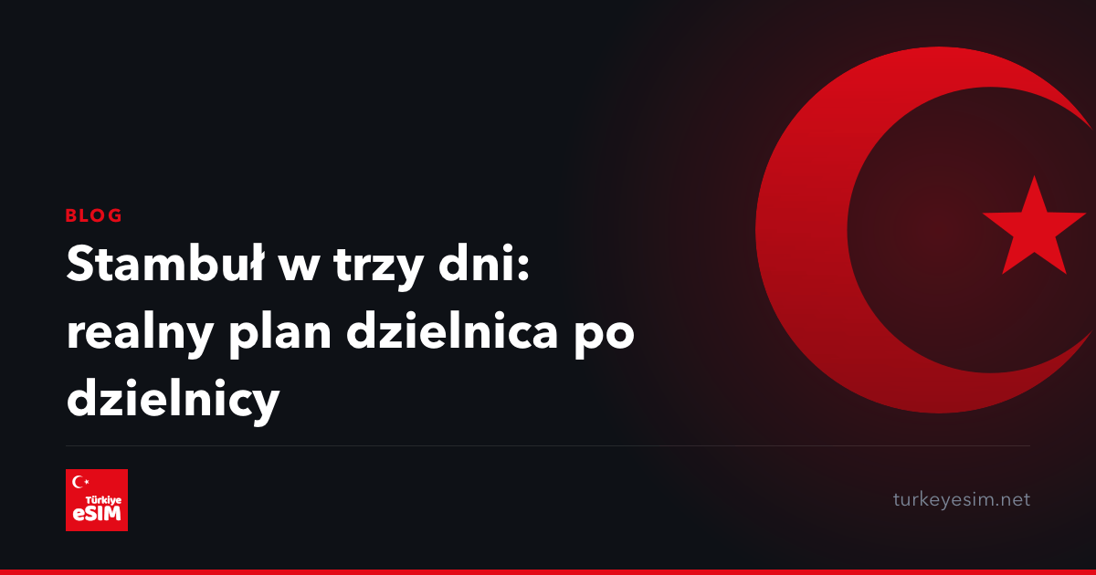 Stambuł w trzy dni: realny plan dzielnica po dzielnicy