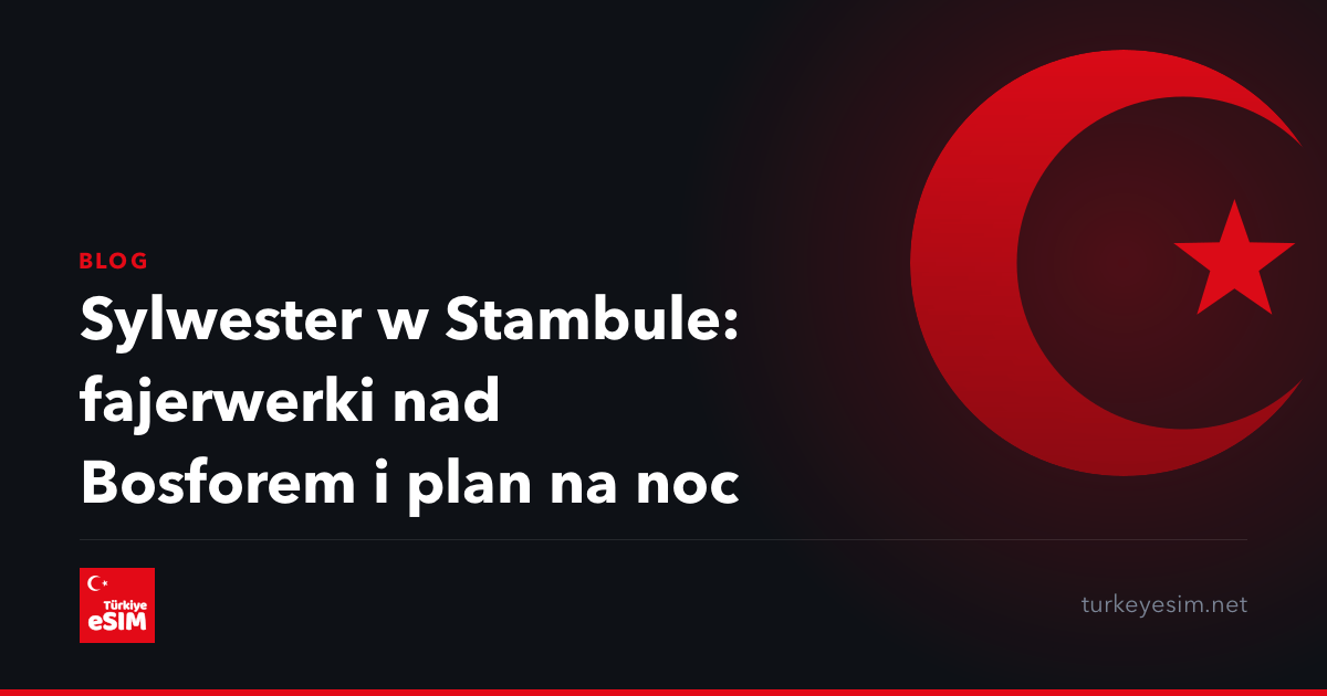 Sylwester w Stambule: fajerwerki nad Bosforem i plan na noc