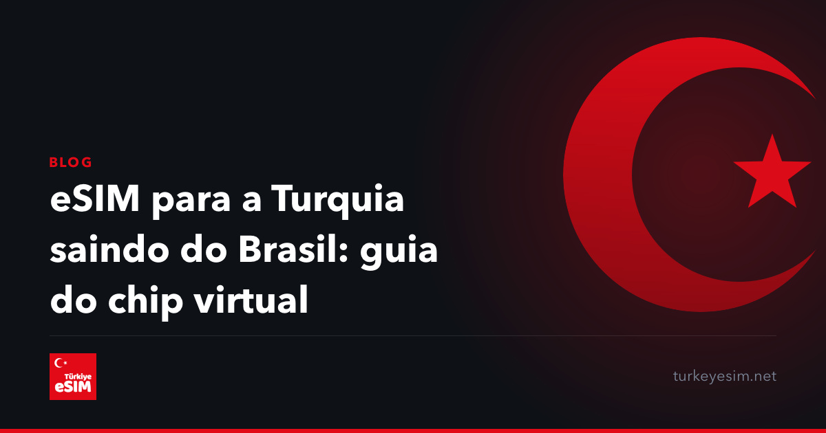 eSIM para a Turquia saindo do Brasil: guia do chip virtual
