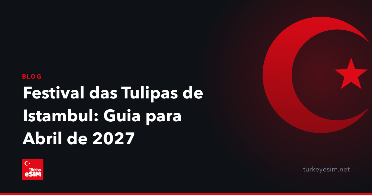 Festival das Tulipas de Istambul: Guia para Abril de 2027