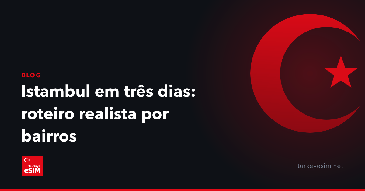 Istambul em três dias: roteiro realista por bairros