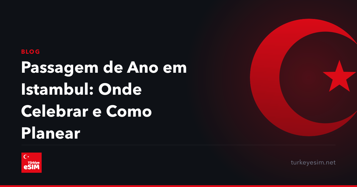Passagem de Ano em Istambul: Onde Celebrar e Como Planear
