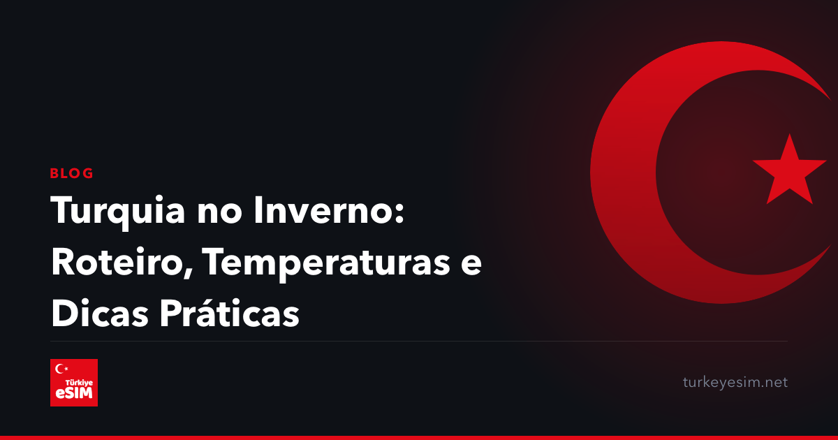 Turquia no Inverno: Roteiro, Temperaturas e Dicas Práticas