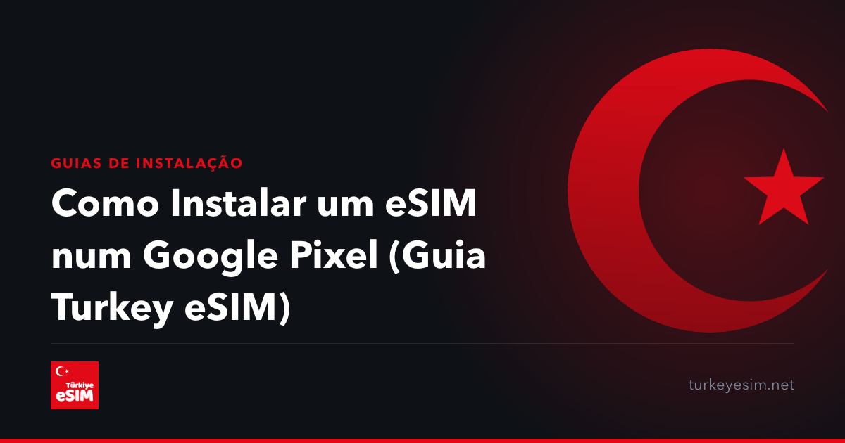 Como Instalar um eSIM num Google Pixel (Guia Turkey eSIM)