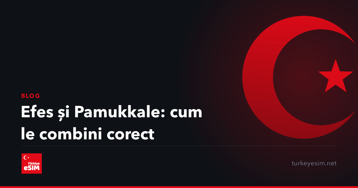Efes și Pamukkale: cum le combini corect