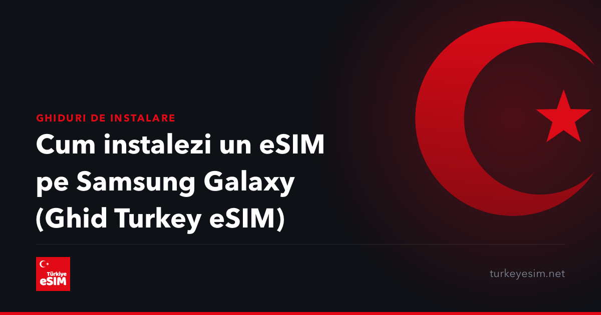 Cum instalezi un eSIM pe Samsung Galaxy (Ghid Turkey eSIM)