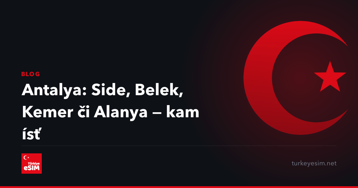 Antalya: Side, Belek, Kemer či Alanya — kam ísť