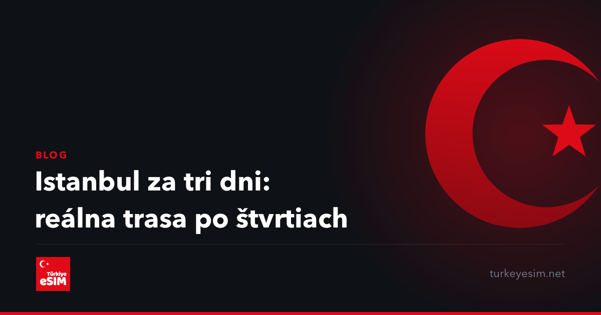 Istanbul za tri dni: reálna trasa po štvrtiach