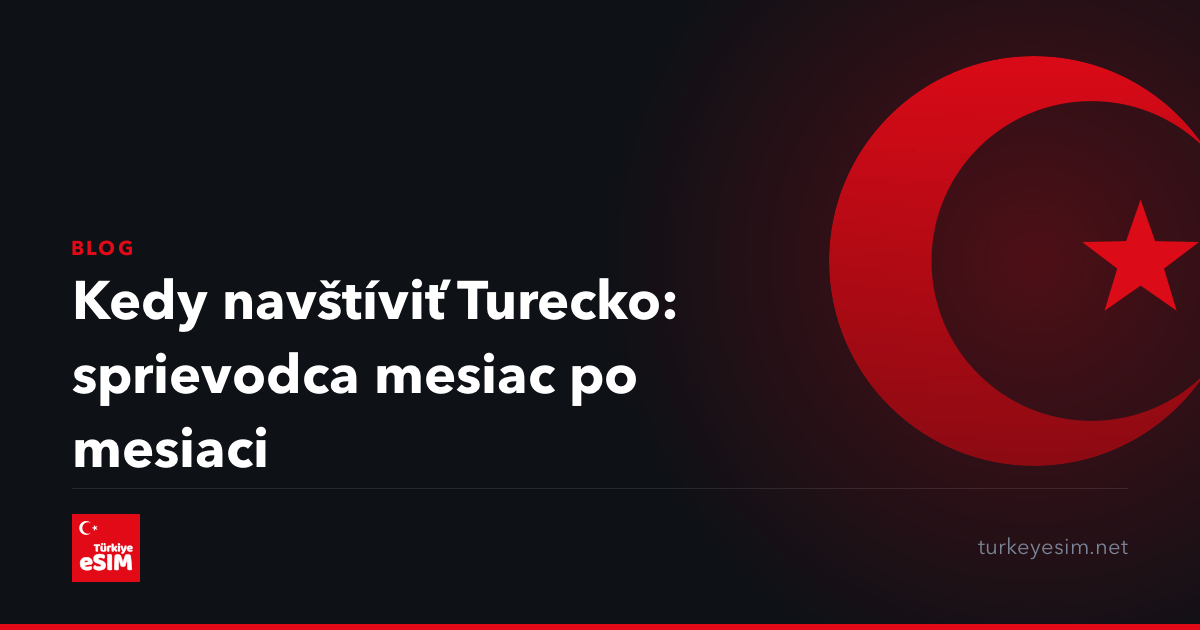 Kedy navštíviť Turecko: sprievodca mesiac po mesiaci