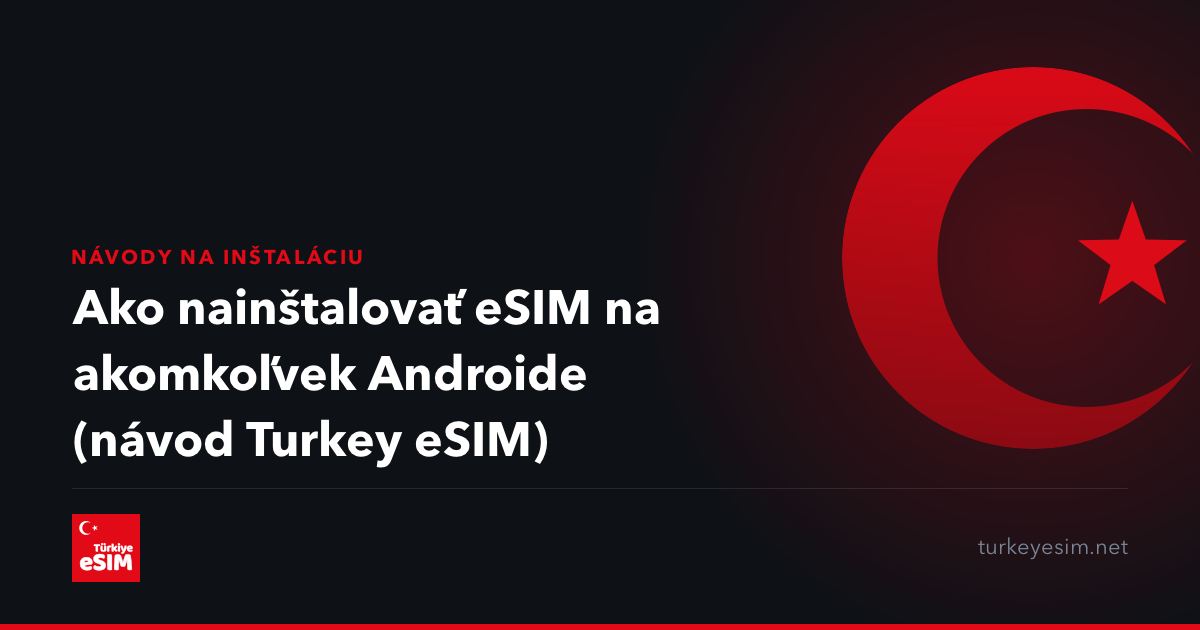 Ako nainštalovať eSIM na akomkoľvek Androide (návod Turkey eSIM)