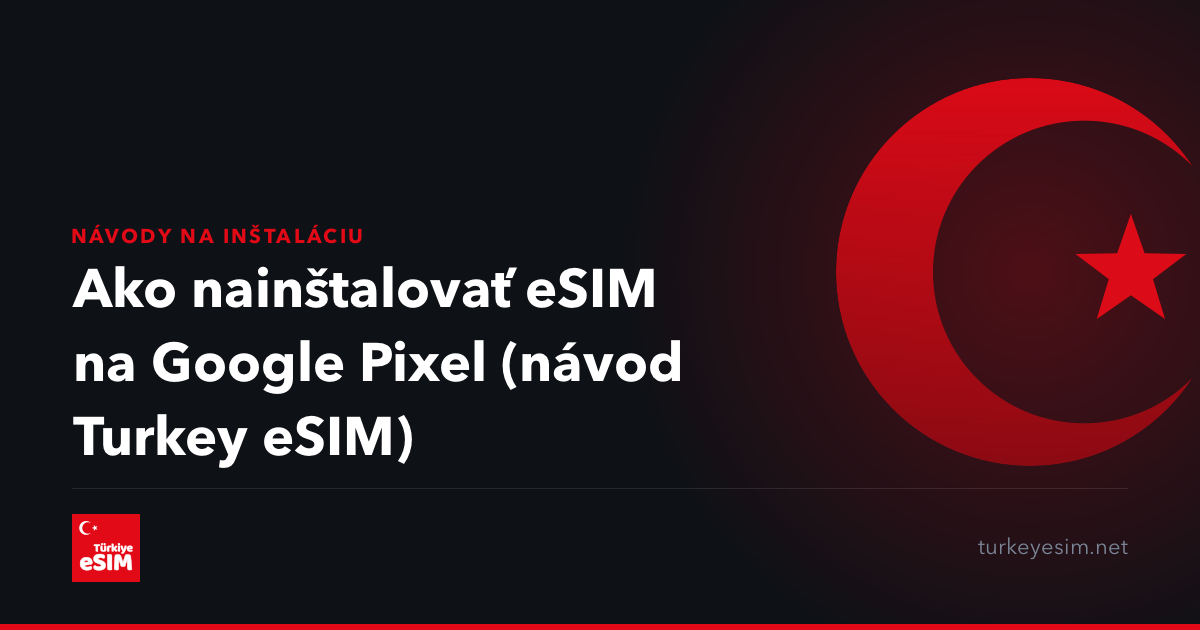 Ako nainštalovať eSIM na Google Pixel (návod Turkey eSIM)
