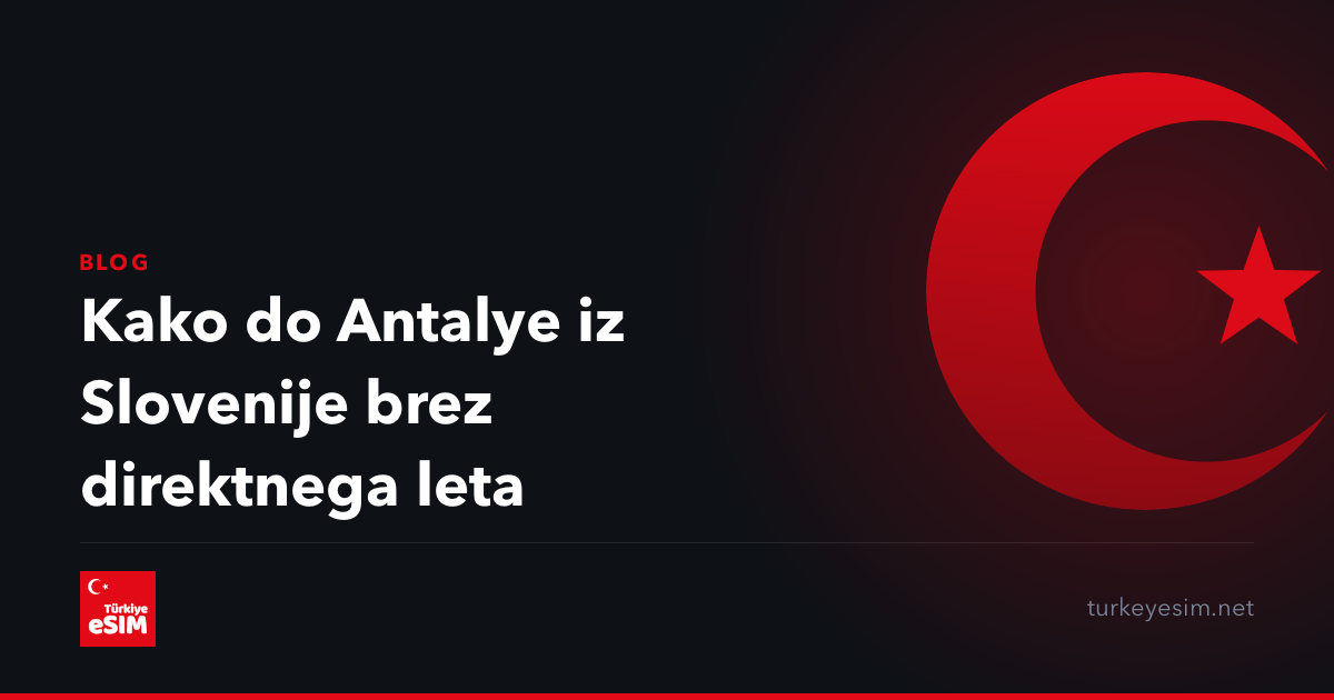 Kako do Antalye iz Slovenije brez direktnega leta