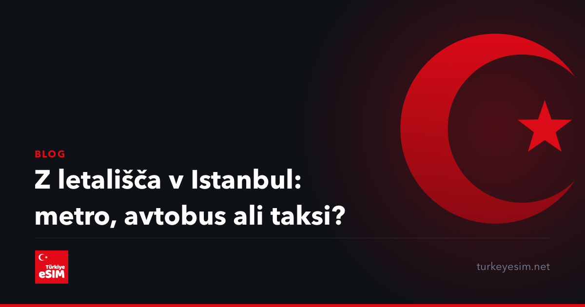 Z letališča v Istanbul: metro, avtobus ali taksi?