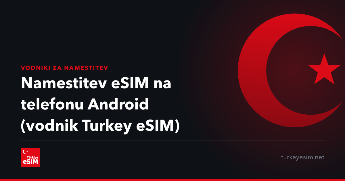 Namestitev eSIM na telefonu Android (vodnik Turkey eSIM)