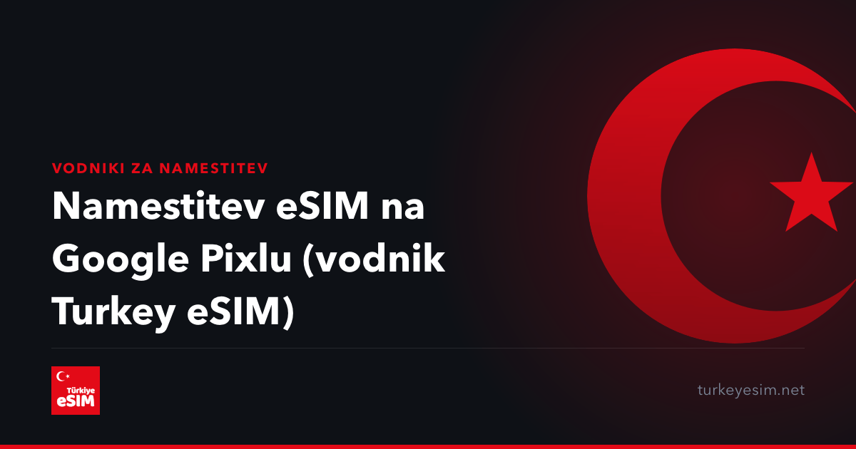Namestitev eSIM na Google Pixlu (vodnik Turkey eSIM)