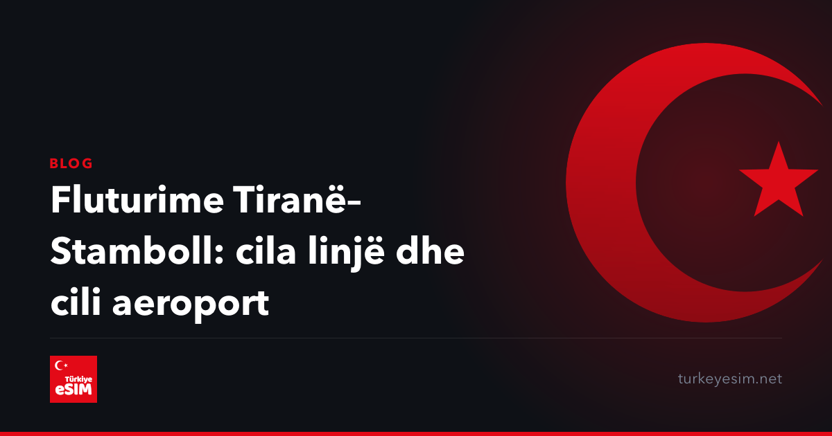 Fluturime Tiranë–Stamboll: cila linjë dhe cili aeroport
