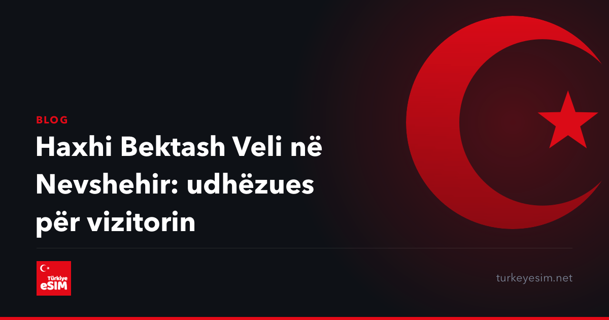 Haxhi Bektash Veli në Nevshehir: udhëzues për vizitorin